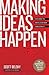 Making Ideas Happen: Overcoming the Obstacles Between Vision and Reality