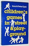 Children's games in street and playground : chasing, catching, seeking, hunting, racing, duelling, exerting, daring, guessing, acting, pretending