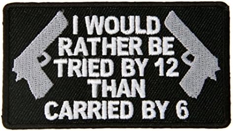 Rather Be Tried By 12 Than Carried By 6 Silver Guns on Gun Patch 3.25x1.75 Inch