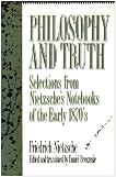 Philosophy and Truth: Selections from Nietzsche's Notebooks of the Early 1870s by Friedrich Nietzsche