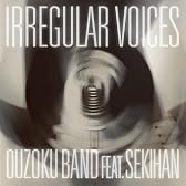 「IRREGULAR VOICES」 feat 赤飯