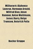 Militararzt: Alphonse Laveran, Hermann Arnold, Wilfred Bion, Adam Hammer, Anton Waldmann, James Barry, Helge Tramsen, Heinrich Pett-