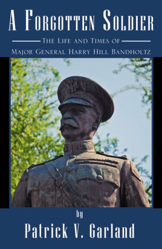 A Forgotten Soldier: The Life and Times of Major General Harry Hill Bandholtz Image of A Forgotten Soldier: The Life and Times of Major General Harry Hill Bandholtz