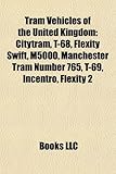Tram Vehicles of the United Kingdom: Citytram, T-68, Flexity Swift, M5000, Manchester Tram Number 765, T-69, Incentro, Flexity 2-