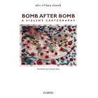 Bomb after Bomb: A Violent Cartography by  elin o'Hara slavick, Carol Mavor, Howard Zinn, and Catherine Lutz