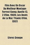 Film Avec Un Oscar Du Meilleur Montage: Forrest Gump, Apollo 13, Z (Film, 1969), Les Dents de La Mer, Titanic (Film, 1997)-