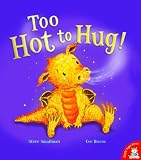 Too Hot to Hug!