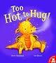 Too Hot to Hug!