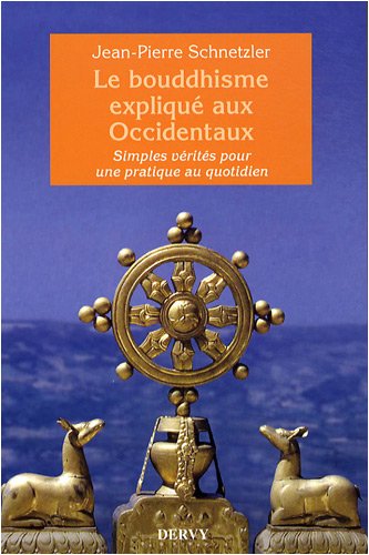 Le bouddhisme expliqué aux Occidentaux : Simples vérités pour une pratique au quotidien