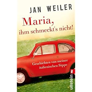 Maria, ihm schmeckt's nicht!: Geschichten von meiner italienischen Sippe