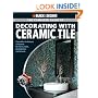The Complete Guide to Decorating with Ceramic Tile: Innovative Techniques and Patterns for Floors, Walls, Backslashes and Accents (Black & Decker Complete ... (Black & Decker Complete Guide To...)