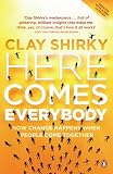Here Comes Everybody: How Change Happens When People Come Together