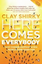 Here Comes Everybody: How Change Happens When People Come Together