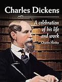 Charles Dickens : a celebration of his life and work