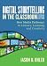 Digital Storytelling in the Classroom: New Media Pathways to Literacy, Learning, and Creativity
