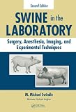 Swine in the Laboratory: Surgery, Anesthesia, Imaging, and Experimental Techniques, Second Edition