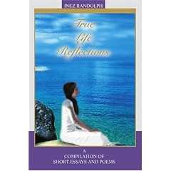 True Life Reflections: A Compilation of Short Essays and Poems
