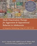 Mode Deactivation Therapy for Aggression and Oppositional Behavior in Adolescents: An Integrative Methodology Using ACT, DBT, and CBT