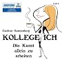 Kollege Ich . Die Kunst allein zu arbeiten