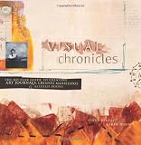 Visual Chronicles: The No-Fear Guide to Creating Art Journals, Creative Manifestos and Altered Books