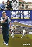 Hampshire County Cricket Club 1946-2006 : entertain or perish