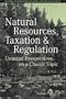 Natural Resources, Taxation, and Regulation: Unusual Perpsectives on a Classic Problem (AJES - Studies in Economic Reform and Social Justice)