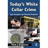 Today's White-Collar Crime: Legal, Investigative, and Theoretical Perspectives (Criminology and Justice Studies)