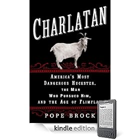 Charlatan: America's Most Dangerous Huckster, the Man Who Pursued Him, and the Age of Flimflam