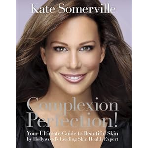 Complexion Perfection!: Your Ultimate Guide to Beautiful Skin by Hollywood's Leading Skin Health Expert [Hardcover]