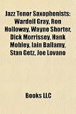 Jazz Tenor Saxophonists: Wardell Gray, Ron Holloway, Wayne Shorter, Dick Morrissey, Hank Mobley, Iain Ballamy, Stan Getz, Joe Lovano