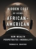The Hidden Cost of Being African American : How Wealth Perpetuates Inequality