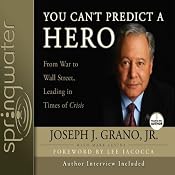 You Can't Predict a Hero: From War to Wall Street, Leading in Times of Crisis | [Joseph J. Grano, Mark Levine]