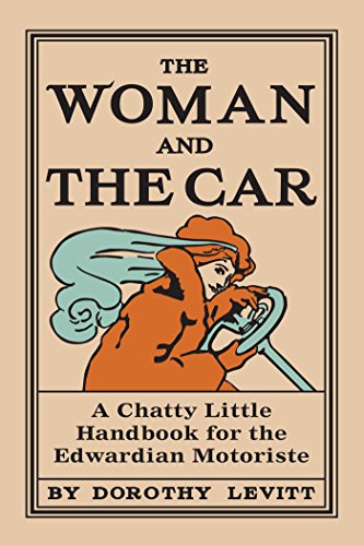 The Woman and the Car: A Chatty Little Handbook for the Edwardian Motoriste (Old House)
