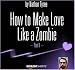 How to Make Love Like a Zombie - Part II