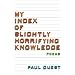 My Index of Slightly Horrifying Knowledge