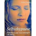Selbsthypnose. Innere Kraftquellen Erschliessen Und Erfolgreich Nutzen
