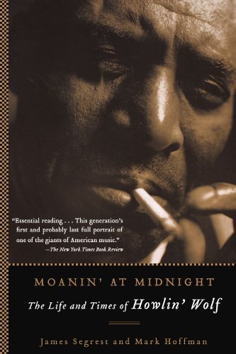 Moanin' at Midnight: The Life and Times of Howlin' Wolf
