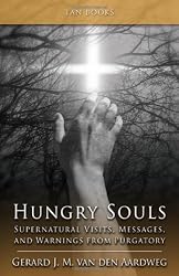 Hungry Souls - Supernatural Visits, Messages and Warnings from Purgatory