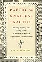 Poetry as Spiritual Practice: Reading, Writing, and Using Poetry in Your Daily Rituals, Aspirations, and Intentions