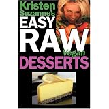Delicious & Easy Raw Food Recipes for Cookies, Pies, Cakes, Puddings, Mousses, Cobblers, Candies & Ice Creams
