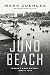 Juno Beach: Canada's D-Day Victory June 6, 1944 by Mark Zuehlke