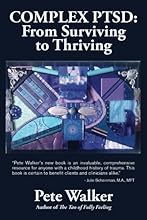 Complex PTSD: From Surviving to Thriving: A GUIDE AND MAP FOR RECOVERING FROM CHILDHOOD TRAUMA