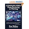 Complex PTSD: From Surviving to Thriving: A GUIDE AND MAP FOR RECOVERING FROM CHILDHOOD TRAUMA