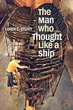 The Man Who Thought like a Ship (Ed Rachal Foundation Nautical Archaeology Series)
