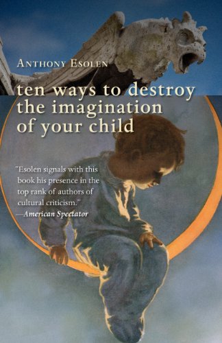 Ten Ways to Destroy the Imagination of Your Child