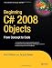 Beginning C# 2008 Objects: From Concept to Code (Experts Voice in .NET)