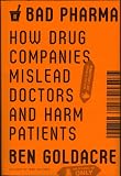 Bad Pharma: How Drug Companies Mislead Doctors and Harm Patients