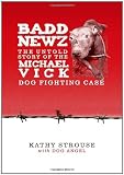 Badd Newz: The Untold Story of the Michael Vick Dog Fighting Case