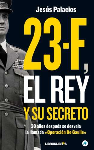 23-F, el Rey y su secreto. por Jesús Palacios