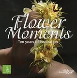 Flower moments : ten years of inspiration